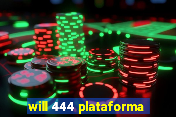 will 444 plataforma